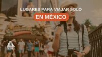 lugares para viajar solo en méxico